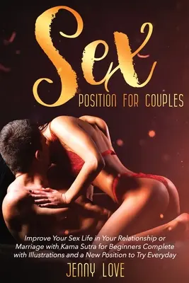 Posiciones sexuales para parejas: Mejore su vida sexual en su relación o matrimonio con el Kama Sutra para principiantes Completo con ilustraciones y un - Sex Positions for Couples: Improve Your Sex Life in Your Relationship or Marriage with Kama Sutra for Beginners Complete with Illustrations and a