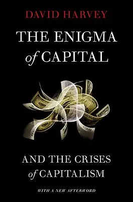 El enigma del capital: Y las crisis del capitalismo - The Enigma of Capital: And the Crises of Capitalism