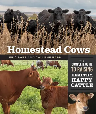 Vacas de granja: La guía completa para criar un ganado sano y feliz - Homestead Cows: The Complete Guide to Raising Healthy, Happy Cattle