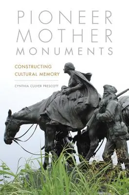 Monumentos a las madres pioneras: La construcción de la memoria cultural - Pioneer Mother Monuments: Constructing Cultural Memory