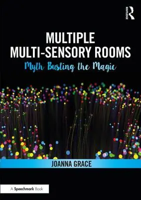 Salas multisensoriales múltiples: Acabar con el mito de la magia - Multiple Multisensory Rooms: Myth Busting the Magic