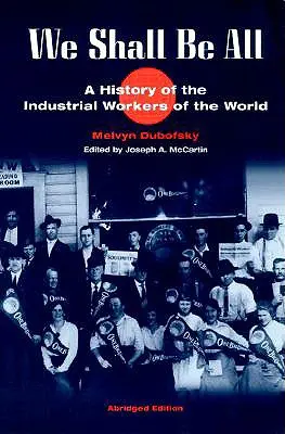 Todos seremos: Historia de los trabajadores industriales del mundo (ed. abreviada) - We Shall Be All: A History of the Industrial Workers of the World (Abridged Ed.)