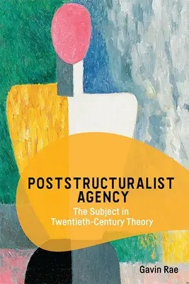 Agencia postestructuralista: El sujeto en la teoría del siglo XX - Poststructuralist Agency: The Subject in Twentieth-Century Theory