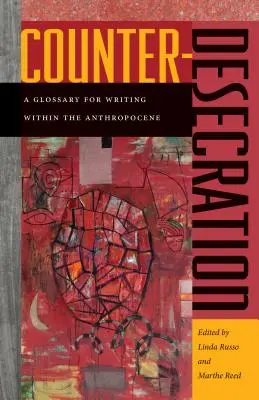 Contradesecación: Glosario para escribir sobre el Antropoceno - Counter-Desecration: A Glossary for Writing Within the Anthropocene