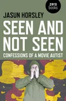 Visto y no visto: Confesiones de un autista del cine - Seen and Not Seen: Confessions of a Movie Autist