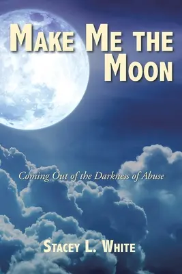 Make Me the Moon: Salir de la oscuridad del maltrato - Make Me the Moon: Coming Out of the Darkness of Abuse