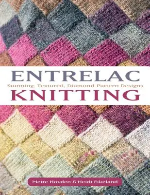 Entrelac Knitting: 40 impresionantes proyectos con texturas y diseños de diamantes - Entrelac Knitting: 40 Stunning Projects with Textured, Diamond-Pattern Designs