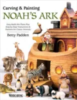 Esculpir y pintar el Arca de Noé: Planos del Arca de Noé, Instrucciones Paso a Paso y Patrones para Animales Clásicos - Carving & Painting Noah's Ark: Easy-Build Ark Plans Plus Step-By-Step Instructions & Patterns for Classic Animals