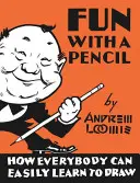 Diversión con un Lápiz: Cómo todo el mundo puede aprender a dibujar fácilmente - Fun with a Pencil: How Everybody Can Easily Learn to Draw