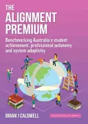 The Alignment Premium: Benchmarking Australia's Student Achievement, Professional Autonomy and System Adaptivity (en inglés) - The Alignment Premium: Benchmarking Australia's Student Achievement, Professional Autonomy and System Adaptivity