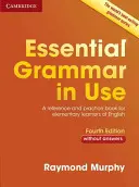 Essential Grammar in Use Book Without Answers: Un libro de referencia y práctica para estudiantes de inglés de nivel elemental - Essential Grammar in Use Without Answers: A Reference and Practice Book for Elementary Learners of English