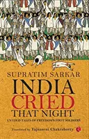 La India lloró aquella noche: Historias no contadas de los soldados de a pie de la libertad - India Cried That Night: Untold Tales of Freedom's Foot Soldiers