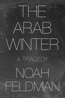 El invierno árabe: Una tragedia - The Arab Winter: A Tragedy