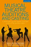 Audiciones y castings de teatro musical: Guía del intérprete vista desde ambos lados de la mesa de audiciones - Musical Theatre Auditions and Casting: A Performer's Guide Viewed from Both Sides of the Audition Table