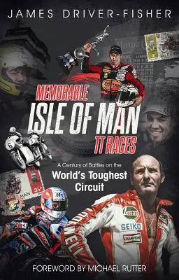 Memorable Isle of Man Tt Races: Un siglo de batallas en el circuito más duro del mundo - Memorable Isle of Man Tt Races: A Century of Battles on the World's Toughest Circuit