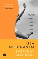 Locura cotidiana - Sobre el dolor, la ira, la pérdida y el amor - Everyday Madness - On Grief, Anger, Loss and Love