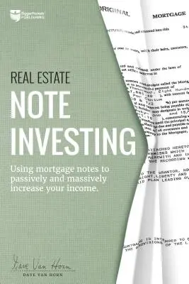 Real Estate Note Investing: El uso de cédulas hipotecarias para aumentar pasiva y masivamente sus ingresos - Real Estate Note Investing: Using Mortgage Notes to Passively and Massively Increase Your Income