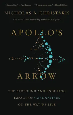 La flecha de Apolo: El profundo y duradero impacto del coronavirus en nuestra forma de vida - Apollo's Arrow: The Profound and Enduring Impact of Coronavirus on the Way We Live