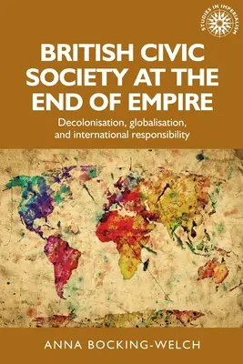 La sociedad cívica británica al final del Imperio: Descolonización, globalización y responsabilidad internacional - British Civic Society at the End of Empire: Decolonisation, Globalisation, and International Responsibility