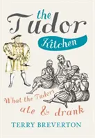 La cocina de los Tudor: Lo que comían y bebían los Tudor - The Tudor Kitchen: What the Tudors Ate & Drank