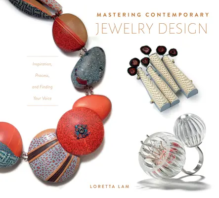 Dominar el diseño de joyería contemporánea: Inspiración, proceso y búsqueda de la propia voz - Mastering Contemporary Jewelry Design: Inspiration, Process, and Finding Your Voice