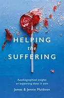 Ayudar a los que sufren: Reflexiones autobiográficas sobre el apoyo a los que sufren - Helping the Suffering: Autobiographical Reflections on Supporting Those in Pain