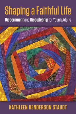 Forjando una vida fiel: Discernimiento y discipulado para jóvenes adultos - Shaping a Faithful Life: Discernment and Discipleship for Young Adults