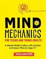 Mecánica mental para adolescentes y adultos jóvenes: Una caja de herramientas de salud mental con actividades y planes de lecciones para mayores de 11 años - Mind Mechanics for Teens and Young Adults: A Mental Health Toolbox with Activities and Lesson Plans for Ages 11+