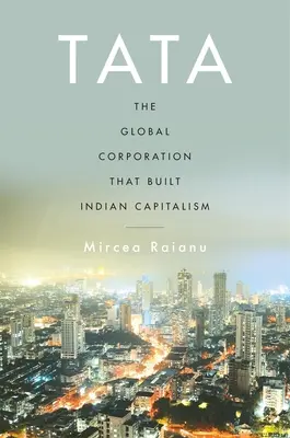 Tata: La corporación global que construyó el capitalismo indio - Tata: The Global Corporation That Built Indian Capitalism