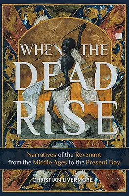 Cuando los muertos resucitan: Narrativas del Revenant, desde la Edad Media hasta nuestros días - When the Dead Rise: Narratives of the Revenant, from the Middle Ages to the Present Day