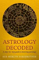 Astrología descifrada: Una guía paso a paso para usar la astrología - Astrology Decoded: A Step-By-Step Guide to Using Astrology