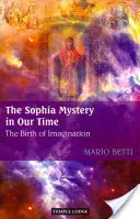 El misterio de Sofía en nuestro tiempo: el nacimiento de la imaginación - The Sophia Mystery in Our Time: The Birth of Imagination