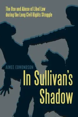 A la sombra de Sullivan: Uso y abuso de la ley de difamación durante la larga lucha por los derechos civiles - In Sullivan's Shadow: The Use and Abuse of Libel Law During the Long Civil Rights Struggle