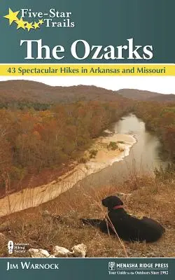 Senderos Cinco Estrellas: Los Ozarks: 43 espectaculares excursiones por Arkansas y Missouri - Five-Star Trails: The Ozarks: 43 Spectacular Hikes in Arkansas and Missouri