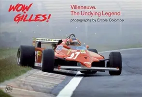 Wow Gilles!: Gilles Villeneuve, la leyenda imperecedera - Wow Gilles!: Gilles Villeneuve, the Undying Legend