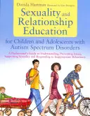 Educación sexual y relacional para niños y adolescentes con trastornos del espectro autista: Guía profesional para comprender, prevenir y tratar los trastornos del espectro autista - Sexuality and Relationship Education for Children and Adolescents with Autism Spectrum Disorders: A Professional's Guide to Understanding, Preventing