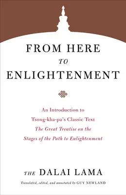 De aquí a la iluminación: Una introducción al texto clásico de Tsong-Kha-Pa El gran tratado sobre las etapas del camino hacia la iluminación - From Here to Enlightenment: An Introduction to Tsong-Kha-Pa's Classic Text the Great Treatise on the Stages of the Path to Enlightenment