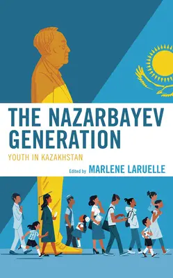 La generación Nazarbayev: La juventud en Kazajstán - The Nazarbayev Generation: Youth in Kazakhstan