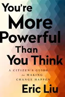 Eres más poderoso de lo que crees: Guía del ciudadano para hacer realidad el cambio - You're More Powerful Than You Think: A Citizen's Guide to Making Change Happen