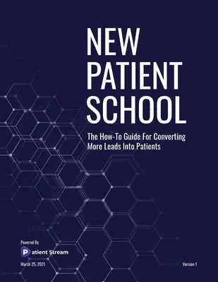 Nueva escuela de pacientes: La guía para convertir más clientes potenciales en pacientes - New Patient School: The How To Guide For Converting More Leads Into Patients