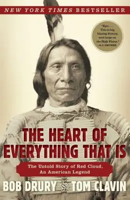 El corazón de todo lo que existe: La historia no contada de Nube Roja, una leyenda americana - The Heart of Everything That Is: The Untold Story of Red Cloud, an American Legend