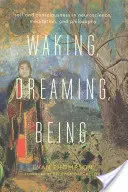 Despertar, soñar, ser: El yo y la conciencia en la neurociencia, la meditación y la filosofía - Waking, Dreaming, Being: Self and Consciousness in Neuroscience, Meditation, and Philosophy