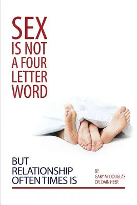 Sex Is Not a Four Letter Word But Relationship Often Times Is