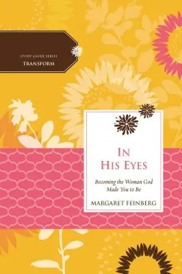 En Sus Ojos: Convirtiéndote en la Mujer que Dios Te Hizo Ser - In His Eyes: Becoming the Woman God Made You to Be