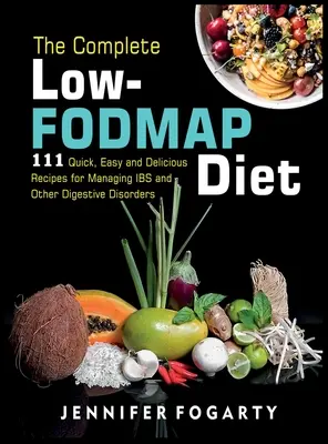 La Dieta Completa Baja en Fodmap: 111 Recetas Rápidas, Fáciles y Deliciosas para Controlar el SII y Otros Trastornos Digestivos - The Complete Low-Fodmap Diet: 111 Quick, Easy and Delicious Recipes for Managing IBS and Other Digestive Disorders