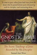 La Biblia gnóstica: La Pistis Sophia desvelada - The Gnostic Bible: The Pistis Sophia Unveiled