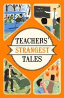 Los cuentos más extraños de los maestros - Historias extraordinarias pero ciertas de más de cinco siglos de enseñanza - Teachers' Strangest Tales - Extraordinary but true tales from over five centuries of teaching