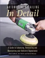 Automotive Detailing in Detail: Guía para mejorar, renovar y mantener el aspecto de su vehículo - Automotive Detailing in Detail: A Guide to Enhancing, Renovating and Maintaining Your Vehicle's Appearance