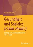 Gesundheit Und Soziales (Salud pública): Beitrge Zur Grundlagendiskussion 1974 - 2009 - Gesundheit Und Soziales (Public Health): Beitrge Zur Grundlagendiskussion 1974 - 2009