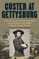 Custer en Gettysburg: Una nueva visión de George Armstrong Custer frente a Jeb Stuart en las culminantes cargas de caballería de la batalla - Custer at Gettysburg: A New Look at George Armstrong Custer Versus Jeb Stuart in the Battle's Climactic Cavalry Charges